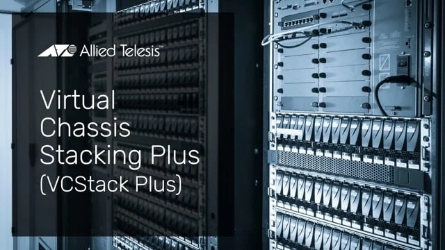 Virtual Chassis Stacking (VCStack) - Allied Telesis